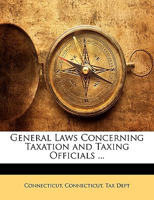 general laws concerning taxation and taxing officials 1st edition connecticut 1146431686, 9781146431682