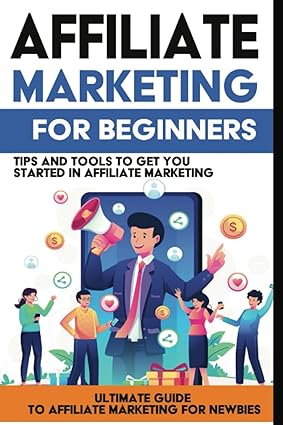affiliate marketing for beginners tips and tools to get you started in affiliate marketing 1st edition pastor