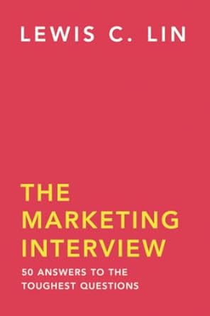 the marketing interview 50 answers to the toughest questions 1st edition lewis c. lin 0998120456,