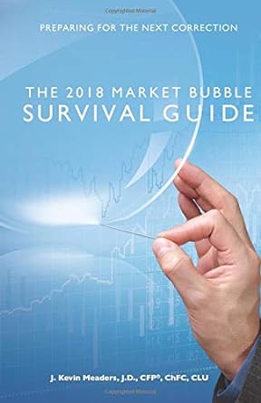 the 2018 market bubble survival guide preparing for the next correction 1st edition j. kevin meaders