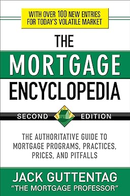 the mortgage encyclopedia the authoritative guide to mortgage programs practices prices and pitfalls 2nd