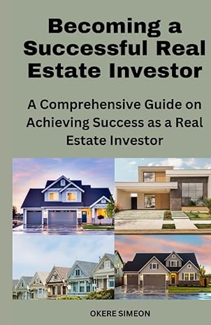 becoming a successful real estate investor a comprehensive guide on achieving success as a real estate