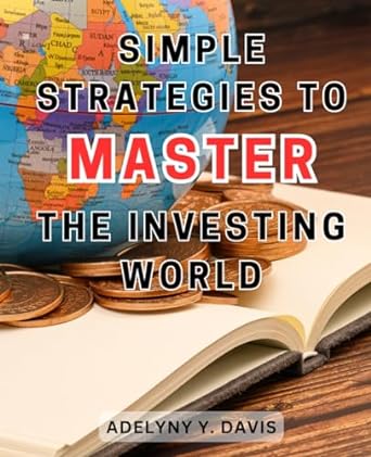 simple strategies to master the investing world 1st edition adelyny y. davis 979-8867851408