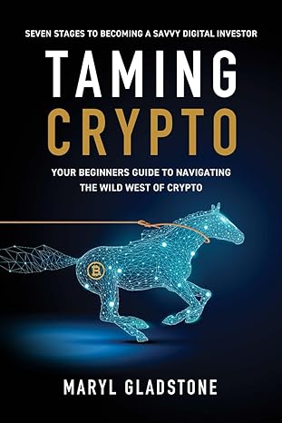 taming crypto your beginner s guide to navigating the wild west of crypto 1st edition maryl gladstone