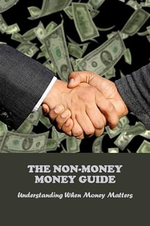 the non money money guide understanding when money matters 1st edition kathlene kear 979-8858446620