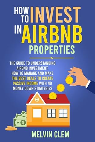 how to invest in airbnb properties the guide to understanding airbnb investment how to manage and make the