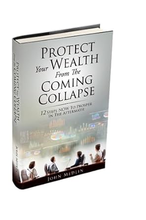 protect your wealth from the coming collapse 12 steps now to prosper in the aftermath 1st edition john medlin