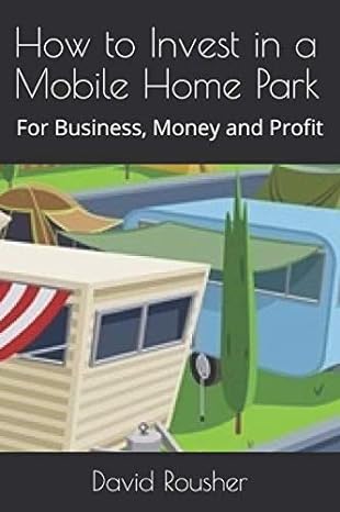 how to invest in a mobile home park for business money and profit 1st edition david rousher 1520319290,