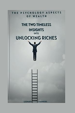 the psychology aspects of wealth the two timeless insights into unlocking riches 1st edition leonard chambers