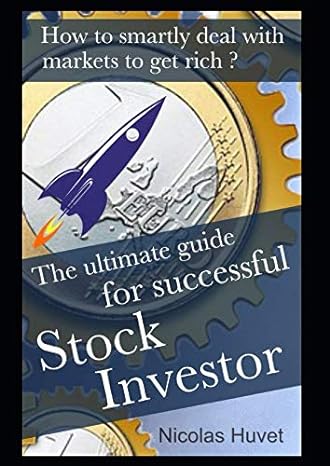 the ultimate guide for successful stock investor how to smartly deal with markets to get rich 1st edition