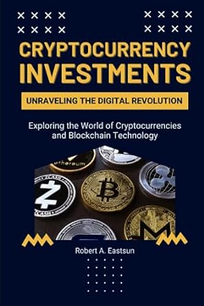 cryptocurrency investments unraveling the digital revolution exploring the world of cryptocurrencies and