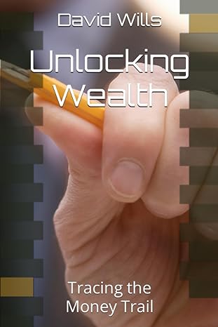 unlocking wealth tracing the money trail 1st edition david wills 979-8859835959