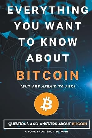 everything you want to know about bitcoin but are afraid to ask questions and answers about bitcoin 1st