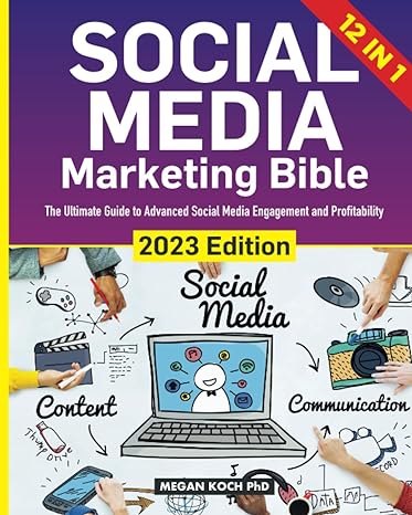 social media marketing bible 12 in 1 the ultimate guide to advanced social media engagement and profitability