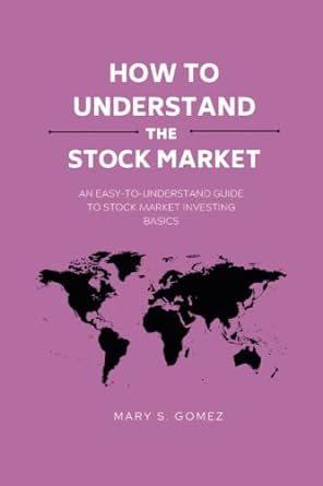 how to understand the stock market an easy to understand guide to stock market investing basics 1st edition