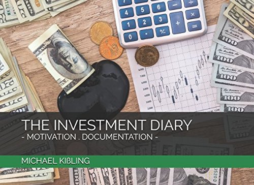 the investment diary motivation documentation 1st edition michael kissling 1549672347, 978-1549672347