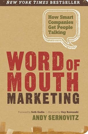 word of mouth marketing how smart companies get people talking 4th edition andy sernovitz, guy kawasaki, seth