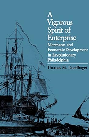 a vigorous spirit of enterprise merchants and economic development in revolutionary philadelphia 1st edition