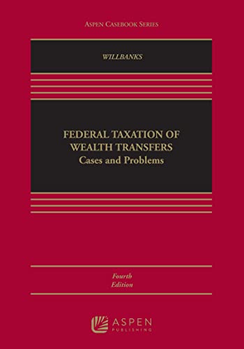 federal taxation of wealth transfers cases and problems 4th edition stephanie j. willbanks 1454870591,
