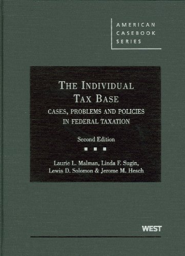 the individual tax base cases problems and policies in federal taxation 2nd edition laurie l. malman, linda