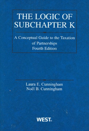 the logic of subchapter k a conceptual guide to taxation of partnerships 4th edition laura e. cunningham,