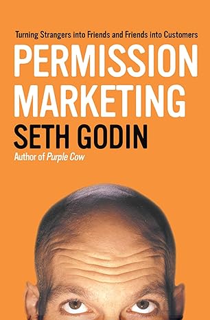 permission marketing turning strangers into friends and friends into customers 1st edition seth godin