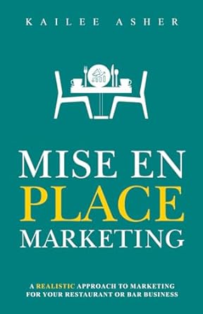 mise en place marketing a realistic approach to marketing for your restaurant or bar business 1st edition