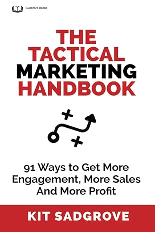the tactical marketing handbook 91 ways to get more engagement more sales and more profit 1st edition kit