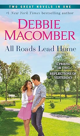all roads lead home a 2 in 1 collection a friend or two and reflections of yesterday  debbie macomber