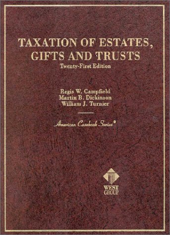 taxation of estates gifts and trusts 21st edition regis w. campfield, martin b. dickinson, william j. turnier