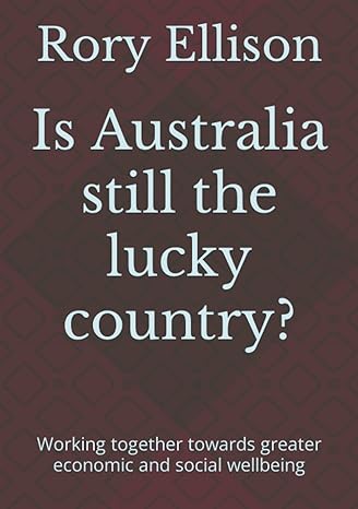 is australia still the lucky country working together towards greater economic and social wellbeing 1st