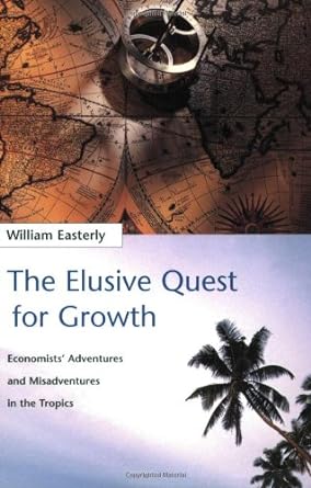 the elusive quest for growth economists adventures and misadventures in the tropics 1st edition william r.