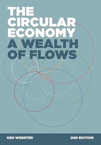 the circular economy a wealth of flows 2nd edition ken webster 0992778468, 978-0992778460
