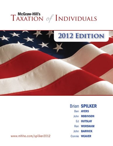 mcgraw hill taxation of individuals 2012 edition spilker, benjamin , outslay,  worsham , weaver 0077867106,