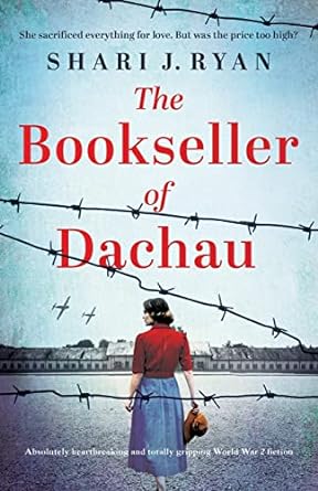 the bookseller of dachau absolutely heartbreaking and totally gripping world war 2 fiction  shari j. ryan