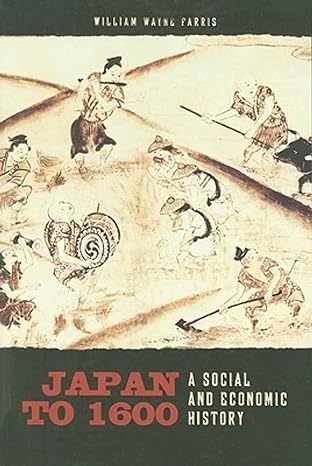 japan to 1600 a social and economic history 1st edition william wayne farris 0824833791, 978-0824833794