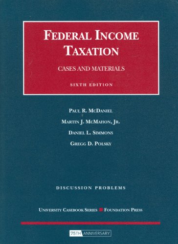 discussion problems for federal income taxation 6th edition paul mcdaniel , martin mcmahon jr , daniel