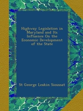 highway legislation in maryland and its influence on the economic development of the state 1st edition st