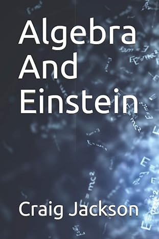 algebra and einstein 1st edition craig jackson 979-8595187411