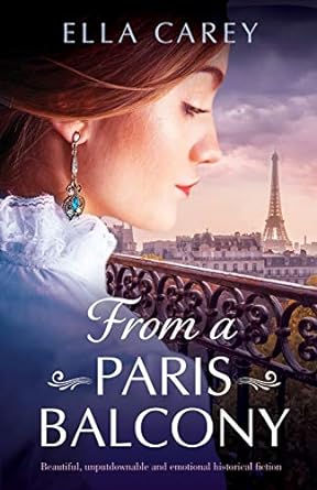 from a paris balcony beautiful unputdownable and emotional historical fiction  ella carey 1800191472,