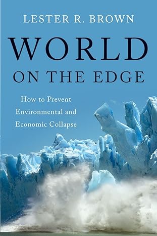 world on the edge how to prevent environmental and economic collapse 1st edition lester r. brown 0393339491,
