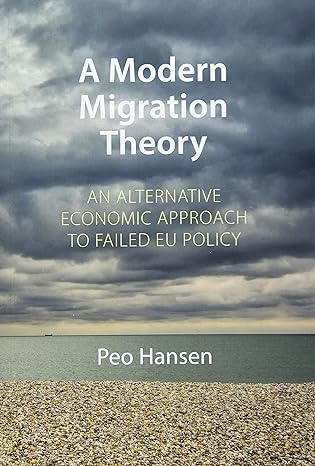 a modern migration theory an alternative economic approach to failed eu policy 1st edition peo hansen