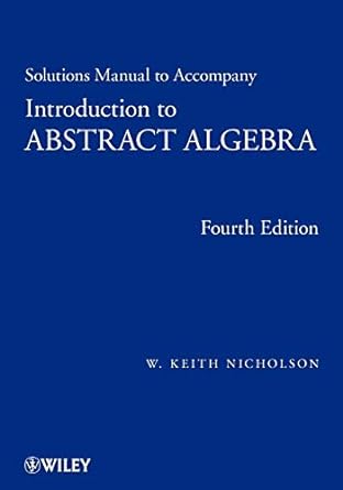 solutions manual to accompany introduction to abstract algebra 4th edition w. keith nicholson 1118288157,