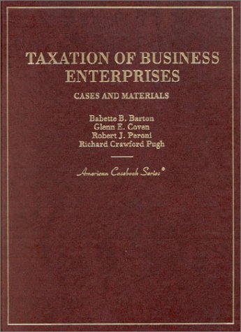 taxation of business enterprises  cases and materials 1st edition babette b. barton , glenn e. coven, robert