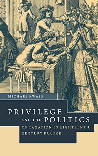 privilege and the politics of taxation in eighteenth century france 1st edition michael kwass 0521771498,