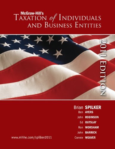 mcgraw hills taxation of individuals and business entities 2011 edition brian spilker, benjamin ayers, john