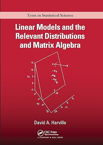 linear models and the relevant distributions and matrix algebra 1st edition david a. harville 0367572036,