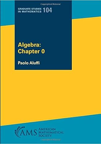algebra chapter 0 graduate studies 104 in mathematics 1st edition paolo aluffi 147046571x, 978-1470465711