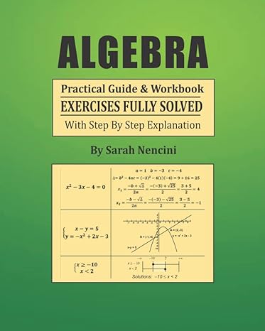 algebra practical guide and workbook exercises fully solved with step by step explanation 1st edition sarah