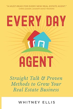 every day agent straight talk and proven methods to grow your real estate business 1st edition whitney ellis